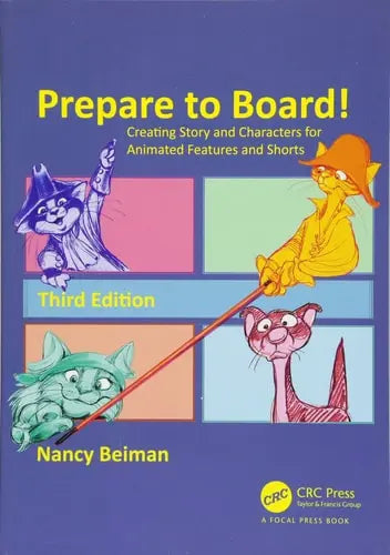 Prepare to Board! Creating Story and Characters for Animated Features and Shorts by Nancy Beiman ISBN: 978-1498797009
