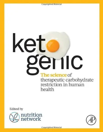 Ketogenic The Science of Therapeutic Carbohydrate Restriction in Human Health by Tim Noakes 1st Edition ISBN 9780128216170