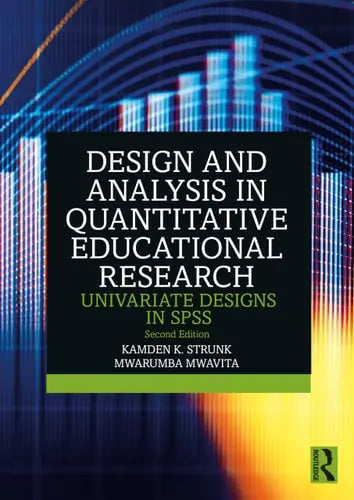 Design and Analysis in Quantitative Educational Research Univariate Designs in SPSS by Kamden K. Strunk ISBN: 978-1032580043