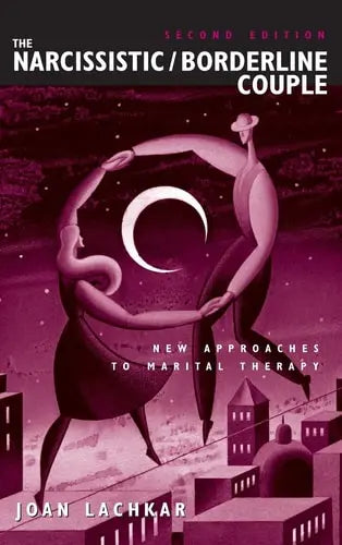 The Narcissistic/Borderline Couple: New Approaches to Marital Therapy by Joan Lachkar 978-0415934718