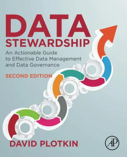 Data Stewardship An Actionable Guide to Effective Data Management and Data Governance by David Plotkin 2nd Edition ISBN 9780128221327