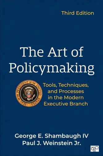 The Art of Policymaking Tools, Techniques and Processes in the Modern Executive Branch by George Shambaugh ISBN: 978-1071917879