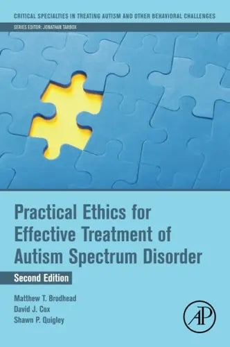Practical Ethics for Effective Treatment of Autism Spectrum Disorder by Matthew T. Brodhead 2nd Edition ISBN 9780128238608