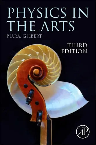 Physics in the Arts by Pupa U.P.A. Gilbert 3rd Edition ISBN 9780128243473
