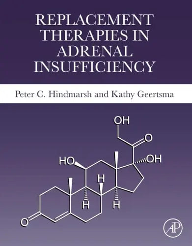 Replacement Therapies in Adrenal Insufficiency by Peter C. Hindmarsh 1st Edition ISBN 9780128245484