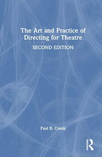 The Art and Practice of Directing for Theatre by Paul B. Crook ISBN: 978-1032619514
