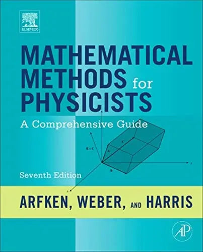 Mathematical Methods for Physicists: A Comprehensive Guide by Arfken 7th Edition ISBN 9780123846549
