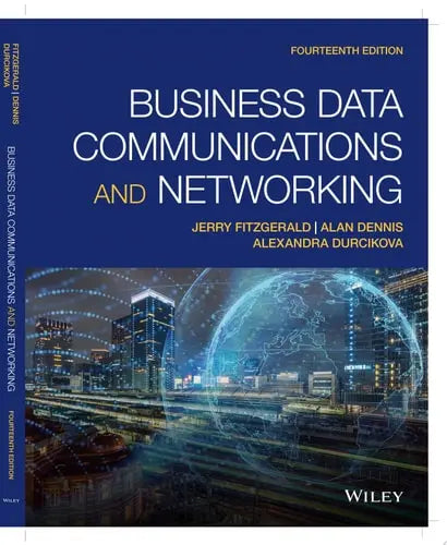 Business Data Communications and Networking by Jerry FitzGerald ISBN: 978-1119702849