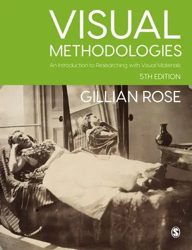 Visual Methodologies An Introduction to Researching with Visual Materials by Gillian Rose ISBN: 978-1529767193