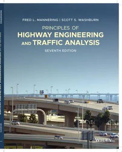 Principles of Highway Engineering and Traffic Analysis by Fred L. Mannering ISBN: 978-1119723196