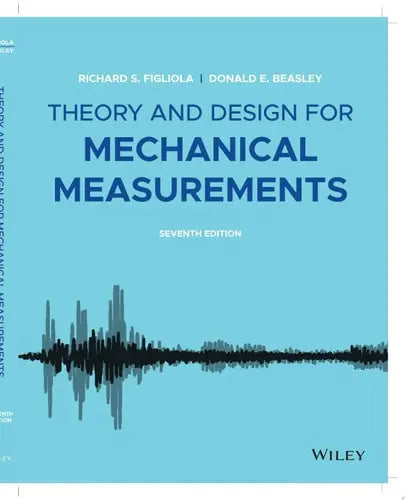 Theory and Design for Mechanical Measurements by Richard S. Figliola ISBN: 978-1119723455