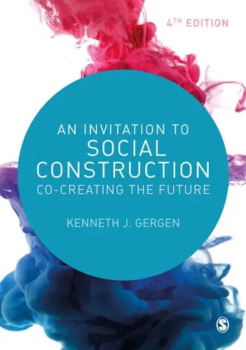 An Invitation to Social Construction Co-creating the Future by Kenneth J. Gergen ISBN: 978-1529777789