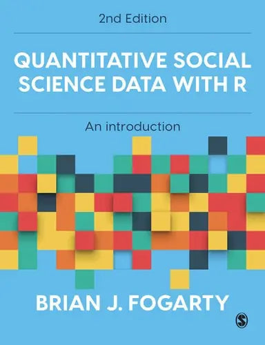 Quantitative Social Science Data with R An Introduction by Brian J. Fogarty ISBN: 978-1529790450