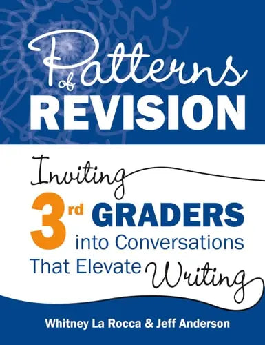 Patterns of Revision, Grade 3 Inviting 3rd Graders Into Conversations That Elevate Writing by Whitney La Rocca ISBN: 978-1625316318