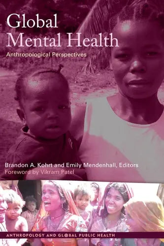 Global Mental Health Anthropological Perspectives by Brandon Kohrt ISBN: 978-1611329247
