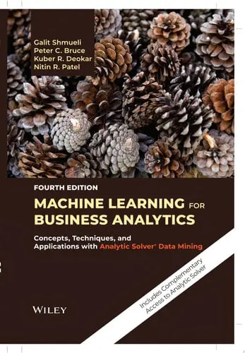 Machine Learning for Business Analytics Concepts, Techniques, and Applications with Analytic Solver Data Mining by Galit Shmueli ISBN: 978-1119829836