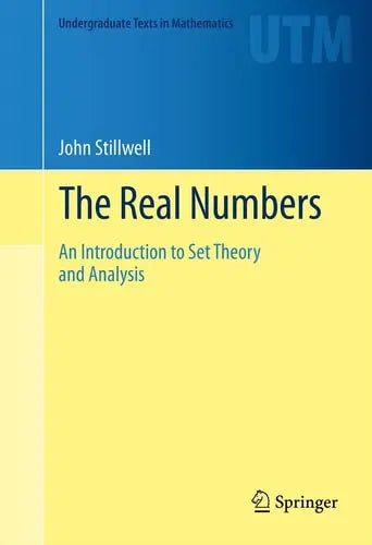 The Real Numbers An Introduction to Set Theory and Analysis by John Stillwell ISBN: 978-3319015767