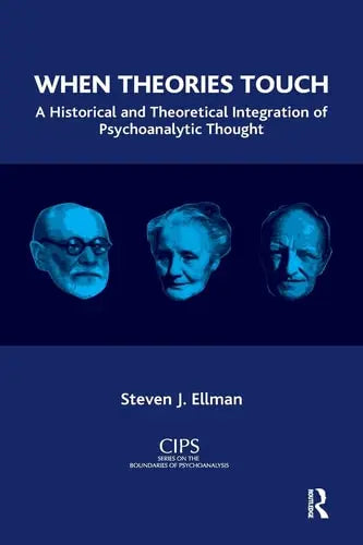 When Theories Touch A Historical and Theoretical Integration of Psychoanalytic Thought by Steven J. Ellman ISBN: 978-1855758681