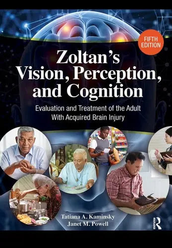 Zoltan's Vision, Perception, and Cognition Evaluation and Treatment of the Adult with Acquired Brain Injury by Tatiana A. Kaminsky ISBN: 978-1617110818
