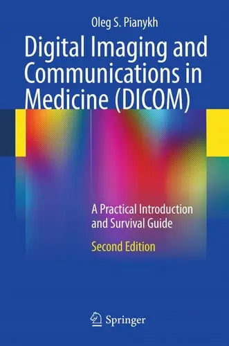 Digital Imaging and Communications in Medicine (DICOM) A Practical Introduction and Survival Guide by Oleg S. Pianykh ISBN: 978-3642108495