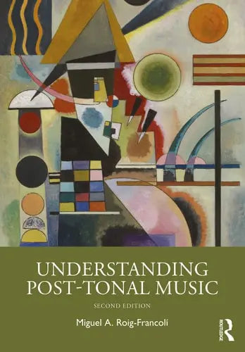 Understanding Post-tonal Music by Miguel A. Roig-FrancolĂ 2nd Edition ISBN 9780367355357