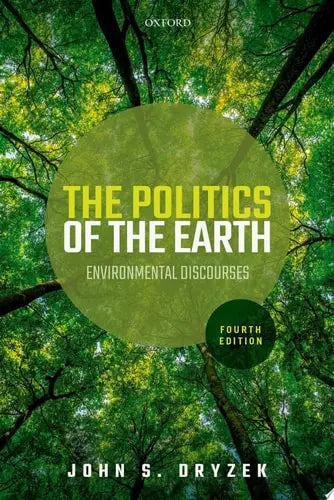 The Politics of the Earth Environmental Discourses by John S. Dryzek 4th Edition ISBN 9780198851745