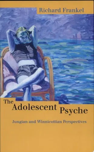 The Adolescent Psyche Jungian and Winnicottian Perspectives by Richard Frankel 978-0415167994