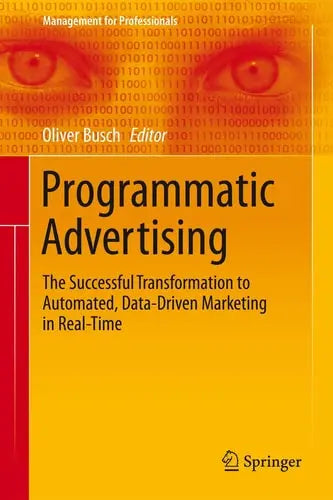 Programmatic Advertising The Successful Transformation to Automated, Data-Driven Marketing in Real-Time by Oliver Busch ISBN: 978-3319250212
