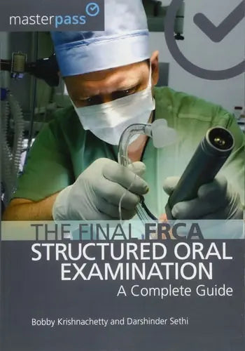 The Final FRCA Structured Oral Examination A Complete Guide by Bobby Krishnachetty ISBN: 978-1909368255