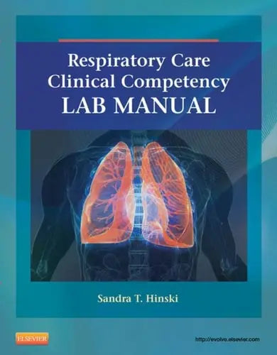 Respiratory Care Clinical Competency Lab Manual by Sandra T. Hinski 1st Edition ISBN 9780323100571