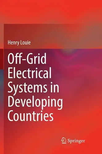Off-Grid Electrical Systems in Developing Countries by Henry Louie ISBN: 978-3030063221