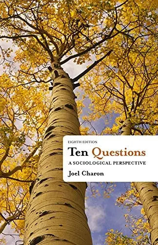 Ten Questions: A Sociological Perspective by Joel M. Charon ISBN: 978-1111833763