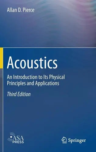 Acoustics An Introduction to Its Physical Principles and Applications by Allan D. Pierce ISBN: 978-3030112134