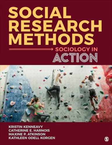 Social Research Methods Sociology in Action by Kristin M. Kenneavy ISBN: 978-1544373935
