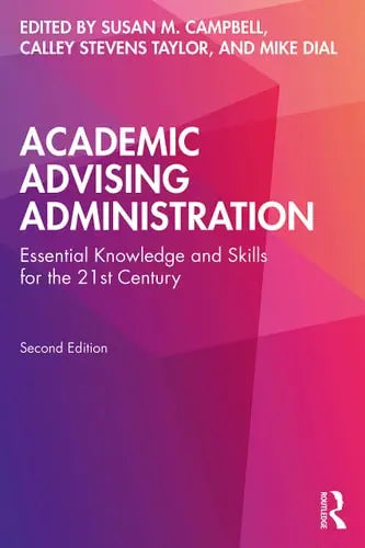 Academic Advising Administration Essential Knowledge and Skills for the 21st Century by Susan M. Campbell ISBN: 978-1642674491