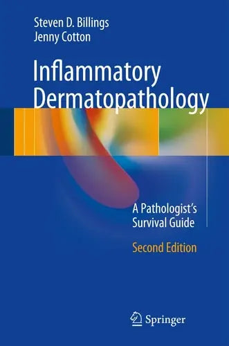 Inflammatory Dermatopathology A Pathologist's Survival Guide by Steven D. Billings ISBN: 978-3319418957