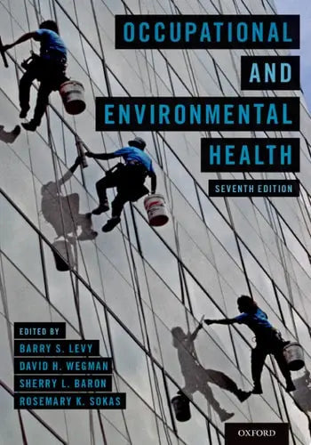 Occupational and Environmental Health Recognizing and Preventing Disease and Injury by Barry S. Levy 7th Edition ISBN 9780190662677