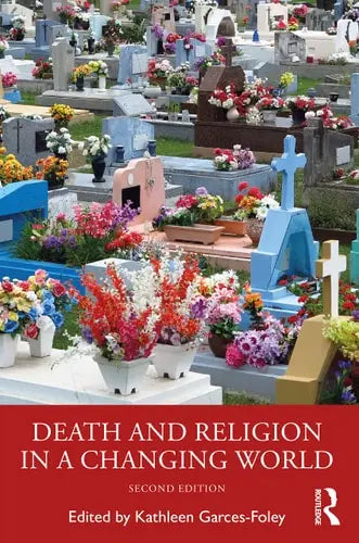 Death and Religion in a Changing World by Kathleen Garces-Foley 978-0367649326