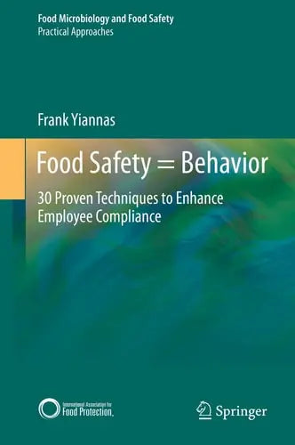 Food Safety = Behavior 30 Proven Techniques to Enhance Employee Compliance by Frank Yiannas ISBN: 978-1493924882