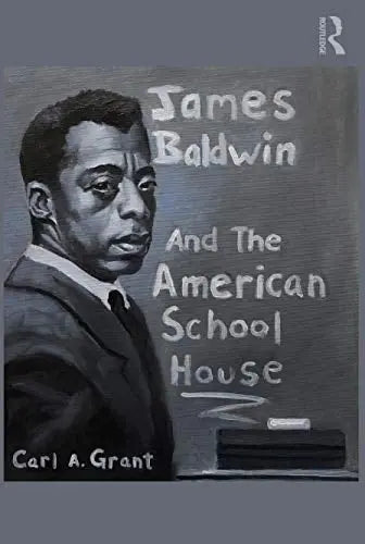 James Baldwin and the American Schoolhouse by Carl A. Grant 978-0367709709