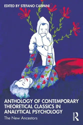 Anthology of Contemporary Theoretical Classics in Analytical Psychology The New Ancestors by Stefano Carpani 978-0367710200