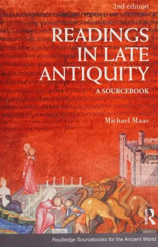 Readings in Late Antiquity A Sourcebook by Michael Maas 978-0415473378