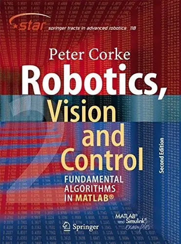 Robotics, Vision and Control Fundamental Algorithms In MATLAB® Second, Completely Revised, Extended And Updated Edition by Peter Corke ISBN: 978-3319544120