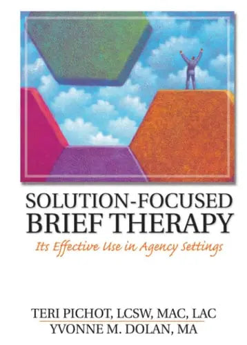 Solution-focused Brief Therapy Its Effective Use in Agency Settings by Teri Pichot 978-0789015549