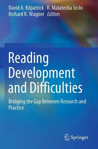 Reading Development and Difficulties Bridging the Gap Between Research and Practice by David A. Kilpatrick ISBN: 978-3030265526