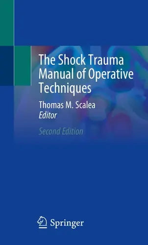 The Shock Trauma Manual of Operative Techniques by Thomas M. Scalea ISBN: 978-3030275952