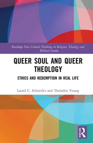 Queer Soul and Queer Theology Ethics and Redemption in Real Life by Laurel C. Schneider 978-0367743970