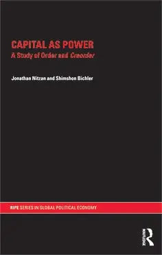 Capital as Power A Study of Order and Creorder by Jonathan Nitzan 978-0415496803