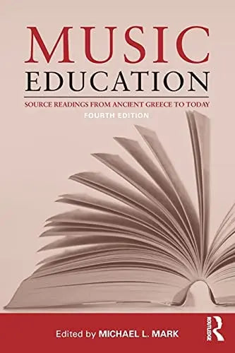 Music Education Source Readings from Ancient Greece to Today by Michael L. Mark 978-0415506892
