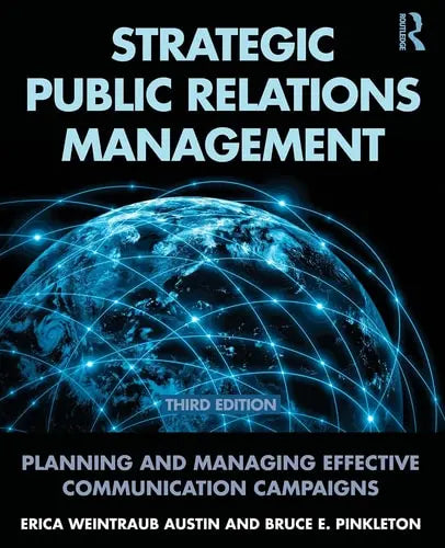 Strategic Public Relations Management Planning and Managing Effective Communication Programs by Erica Weintraub Austin 978-0415517690